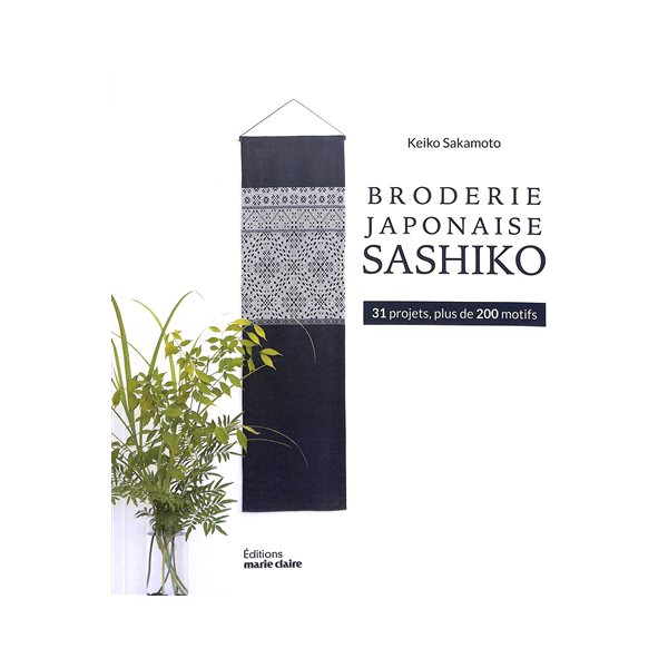 La broderie sashiko : à points comptés : 31 projets avec 80 motifs kogin et 200 motifs hishizashi