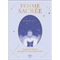 Femme sacrée : le guide de référence pour guérir le corps, l'esprit et l'âme