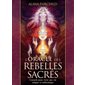 L'oracle des rebelles sacrés : conseils pour vivre une vie unique et authentique