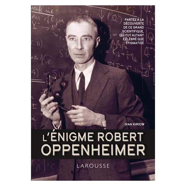 L'énigme Robert Oppenheimer : partez à la découverte de ce grand scientifique, qui fut autant célébré que stigmatisé