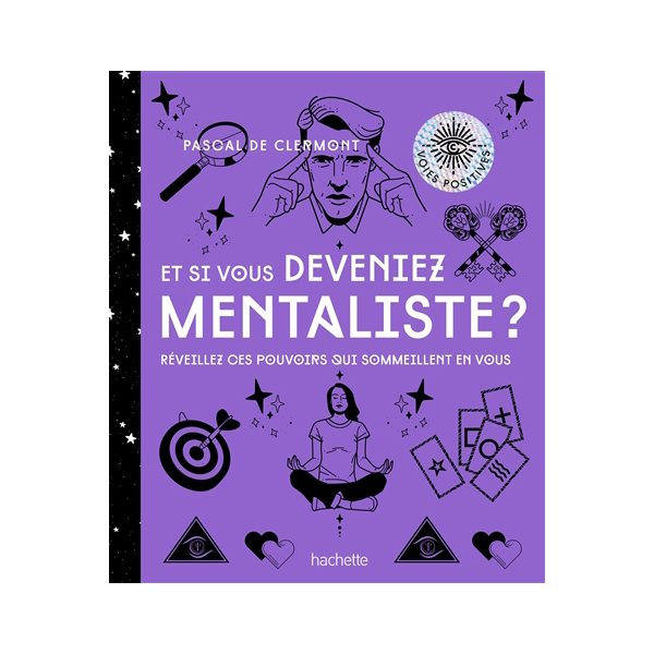 Et si vous deveniez mentaliste ? : réveillez ces pouvoirs qui sommeillent en vous, Voies positives