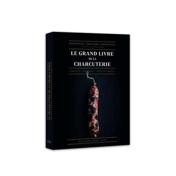 Le grand livre de la charcuterie : terrines, saucisses, pâtés en croûte