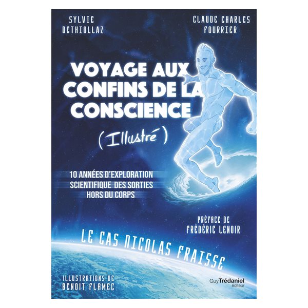 Voyage aux confins de la conscience (illustré) : 10 années d'exploration scientifique des sorties hors du corps : le cas Nicolas Fraisse