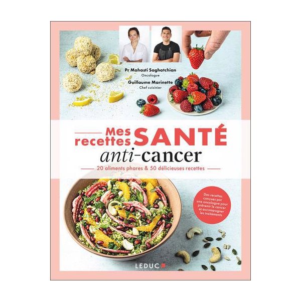 Mes recettes santé anti-cancer : 20 aliments phares & 50 délicieuses recettes