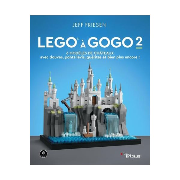 Lego à gogo, Vol. 2. 6 modèles de châteaux : avec douves, ponts-levis, guérites et bien plus encore !, Lego à gogo, 2