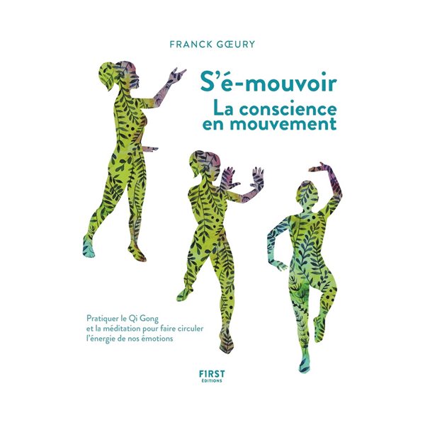 S'é-mouvoir : la conscience en mouvement : pratiquer le qi gong et la méditation pour faire circuler l'énergie de nos émotions