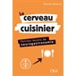 Le cerveau cuisinier : petites leçons de neurogastronomie