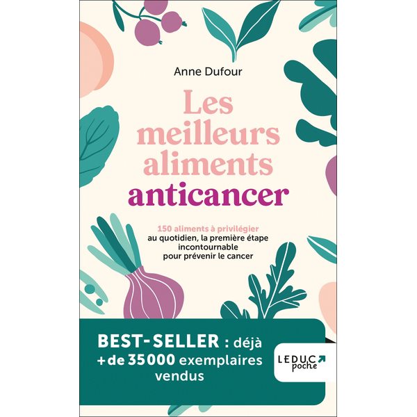 Les meilleurs aliments anticancer : 150 aliments à privilégier au quotidien, la première étape incontournable pour prévenir le cancer, Poche