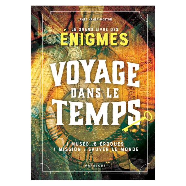 Voyage dans le temps : le grand livre des énigmes : 1 musée, 6 époques, 1 mission, sauver le monde