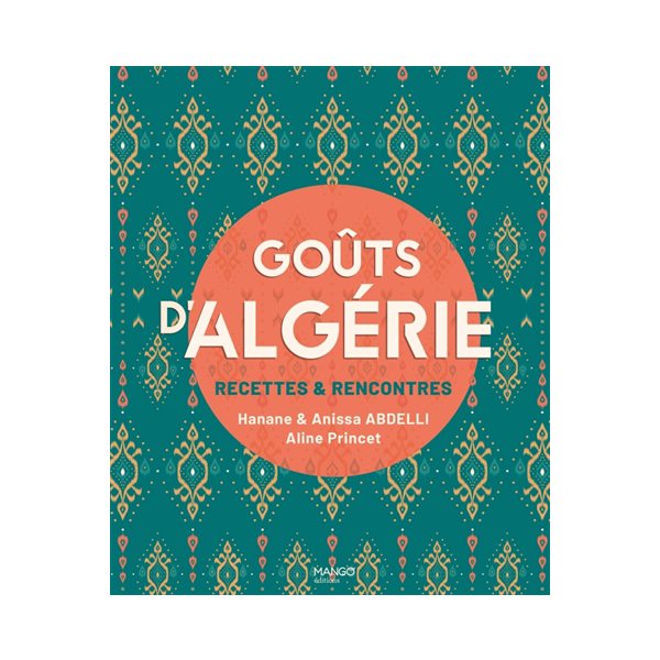 Goûts d'Algérie : recettes & rencontres