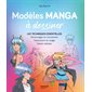 Modèles manga à dessiner : les techniques essentielles : personnages en mouvement, expressions du visage, détails réalistes