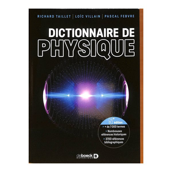 Dictionnaire de physique : + de 7.000 termes, nombreuses références historiques, 3.700 références bibliographiques