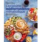 La cuisine méditerranéenne métabolique : pour transformer son corps et sa santé