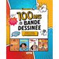 100 ans de bande dessinée : de Tintin à Culottées, la grande histoire de la BD ! : découvrez les artistes, les styles et les histoires qui ont façonné le 9e art !