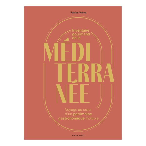 Inventaire gourmand de la Méditerranée : voyage au coeur d'un patrimoine gastronomique multiple