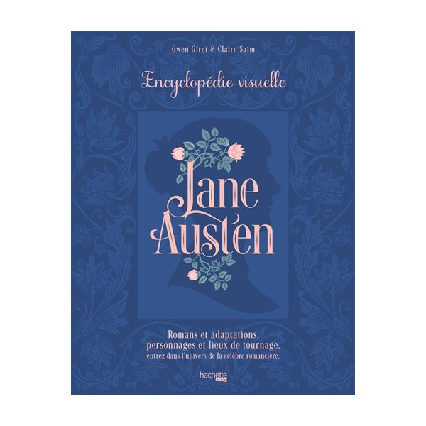 Jane Austen : encyclopédie visuelle : romans et adaptations, personnages et lieux de tournage