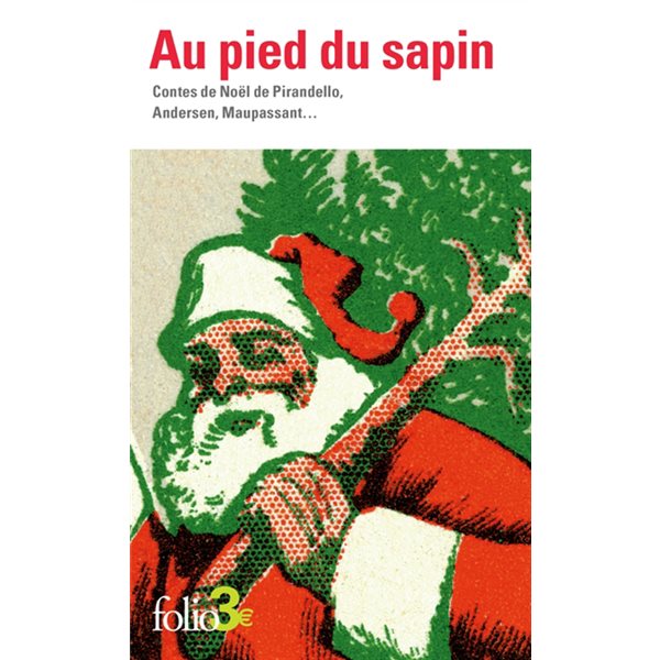 Au pied du sapin : contes de Noël de Pirandello, Andersen, Maupassant..., Folio. 2 euros, 5122