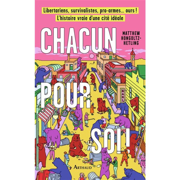 Chacun pour soi ! : libertariens, survivalistes, pro armes... ours ! : l'histoire vraie d'une cité idéale