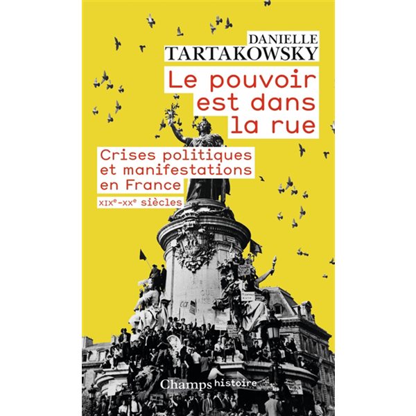 Le pouvoir est dans la rue : crises politiques et manifestations en France : XIXe-XXe siècles, Champs. Histoire