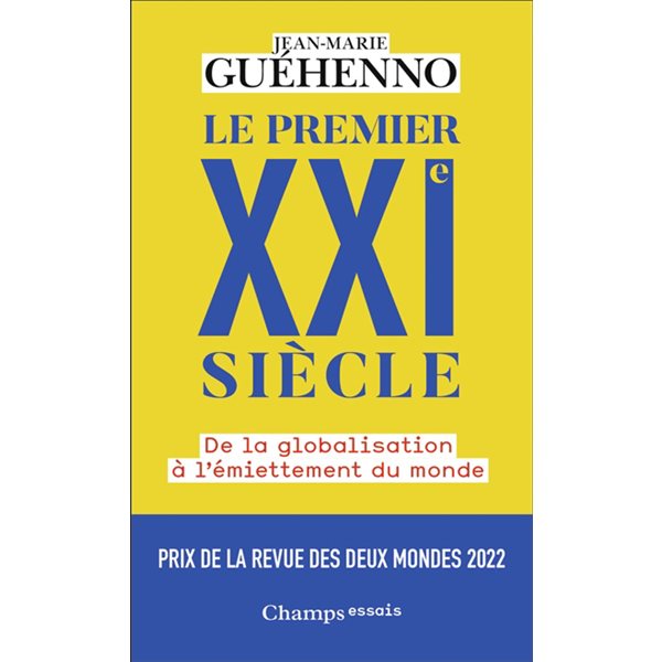 Le premier XXIe siècle : de la globalisation à l'émiettement du monde, Champs. Essais