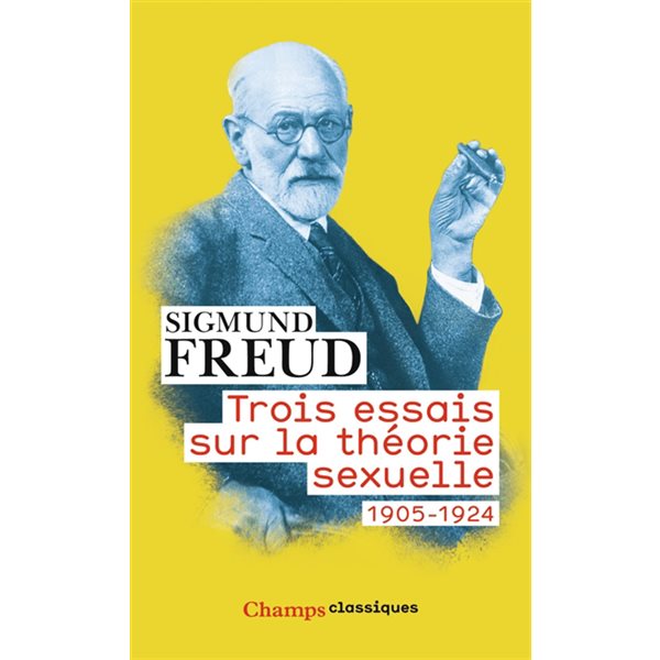 Trois essais sur la théorie sexuelle : 1905-1924, Champs. Classiques