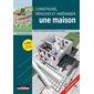 Construire, rénover et aménager une maison : toutes les techniques de construction en images