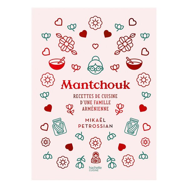 Mantchouk : recettes de cuisine d'une famille arménienne