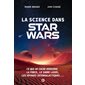La science dans Star Wars : ce qui se cache derrière la force, le sabre laser, les voyages intergalactiques...