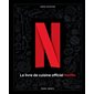 Le livre de cuisine officiel Netflix : 70 recettes de votre télé à votre table