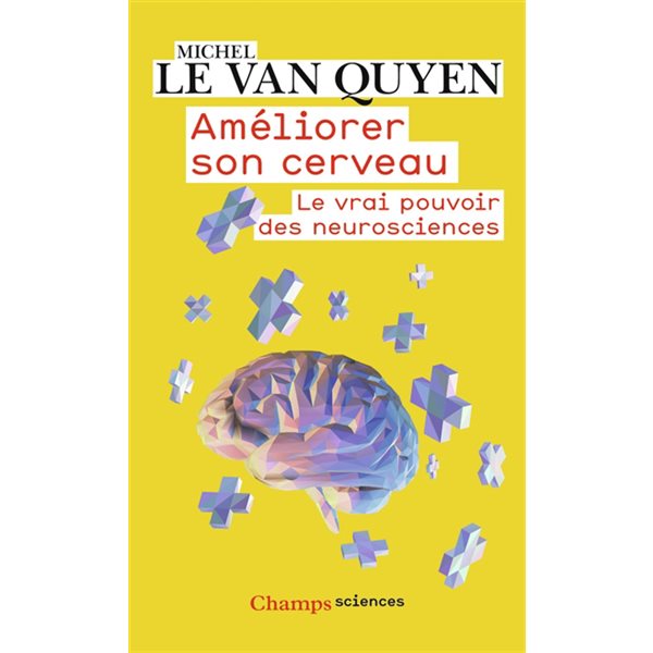 Améliorer son cerveau : le vrai pouvoir des neurosciences, Champs. Sciences