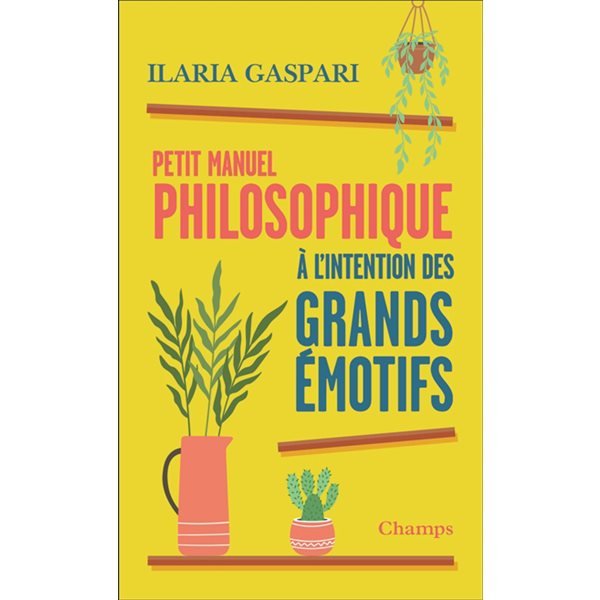 Petit manuel philosophique à l'intention des grands émotifs, Champs. Essais