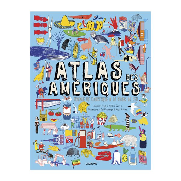 Atlas des Amériques : voyage de l'Arctique à la Terre de Feu