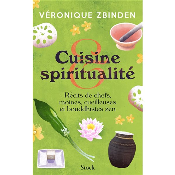 Cuisine & spiritualité : récits de chefs, moines, cueilleuses et bouddhistes zen