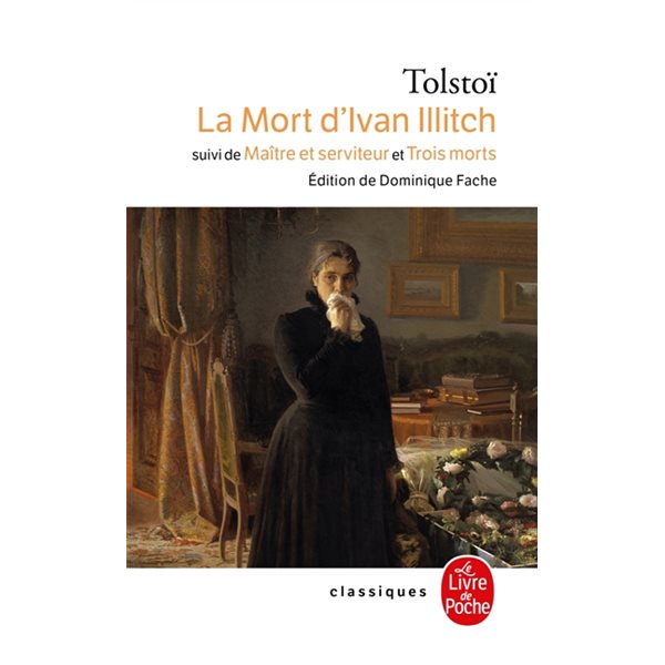 La mort d'Ivan Illitch ; Maître et serviteur ; Trois morts, Le Livre de poche. Classiques de poche, 3958