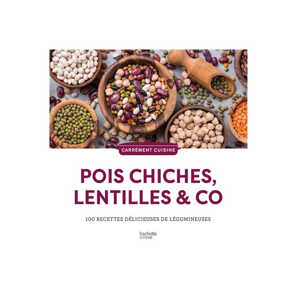 Pois chiches, lentilles & Co : 100 recettes délicieuses de légumineuses