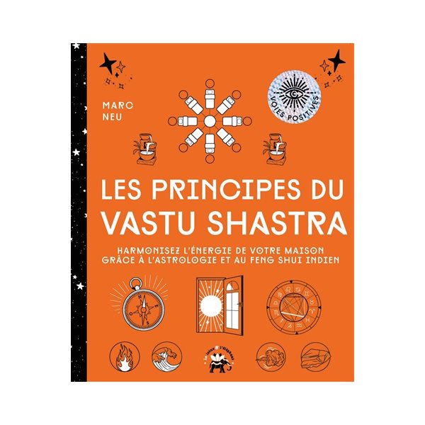 Les principes du vastu shastra : harmonisez l'énergie de votre maison grâce à l'astrologie et au feng shui indien, Voies positives