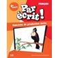 Par écrit ! - Français, 4e année, Par écrit !