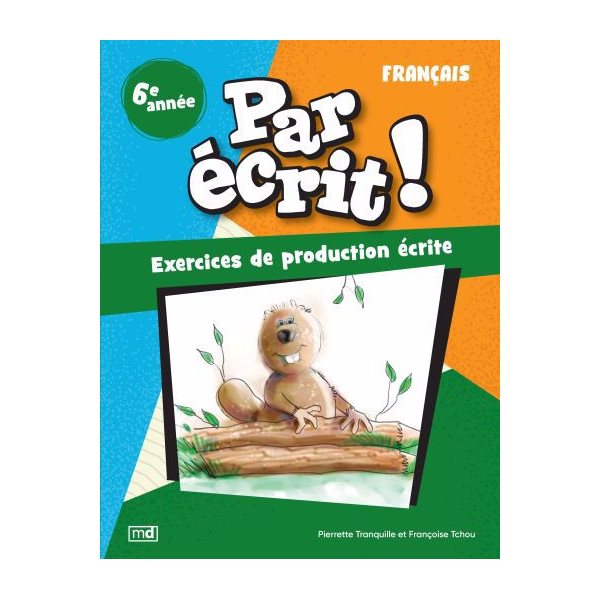 Par écrit ! - Français, 6e année, Par écrit !