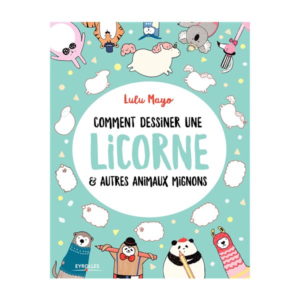 Comment dessiner une licorne & autres animaux mignons