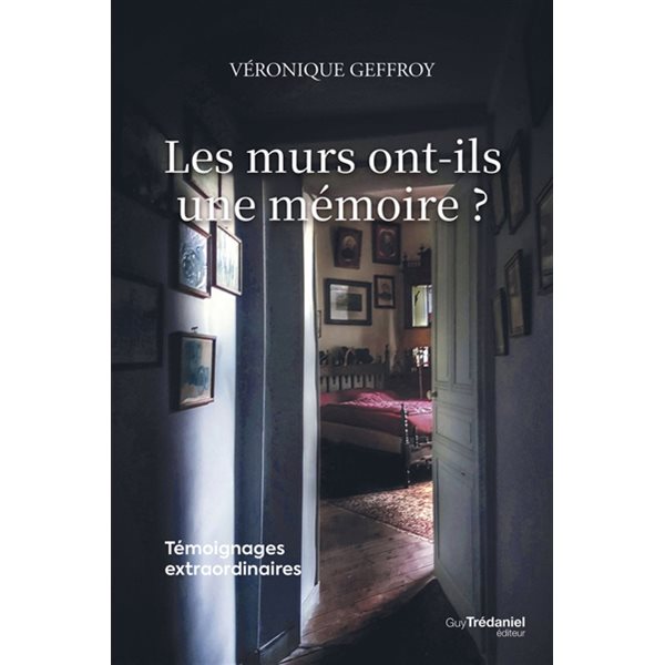 Les murs ont-ils une mémoire ? : témoignages extraordinaires