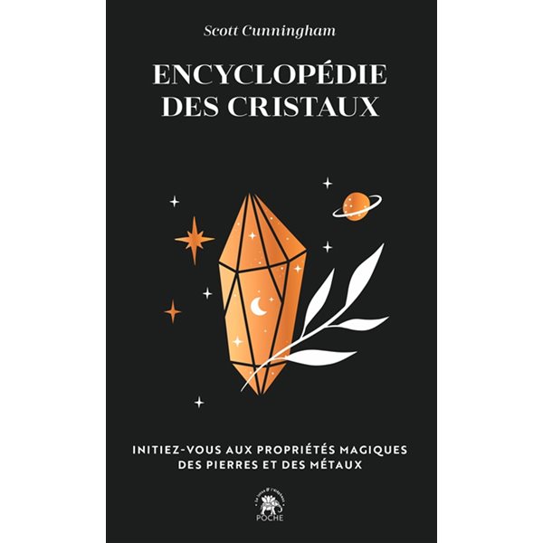 Encyclopédie des cristaux : initiez-vous aux propriétés magiques des pierres et des métaux