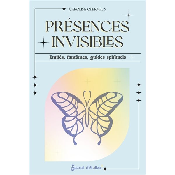 Présences invisibles : entités, fantômes, guides spirituels