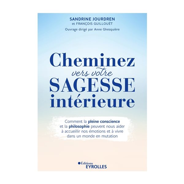 Cheminez vers votre sagesse intérieure : comment la pleine conscience et la philosophie peuvent nous aider à accueillir nos émotions et à vivre dans un monde en mutation