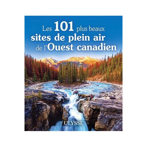Les 101 plus beaux sites de plein air de l'Ouest canadien