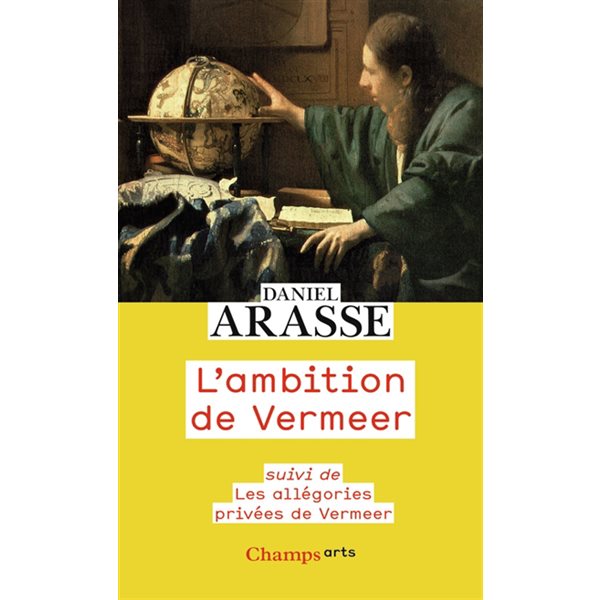 L'ambition de Vermeer ; Les allégories privées de Vermeer, Champs. Arts