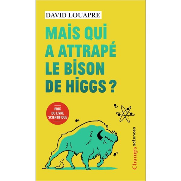 Mais qui a attrapé le bison de Higgs ? : et autres questions que vous n'avez jamais osé poser à haute voix..., Champs. Sciences