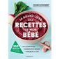 Le grand livre des recettes de mon bébé : 100 % gourmandes, diversification réussie, microbiote au top : 200 recettes de 5 mois à 3 ans