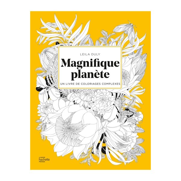 Magnifique planète : Un livre de coloriages complexes