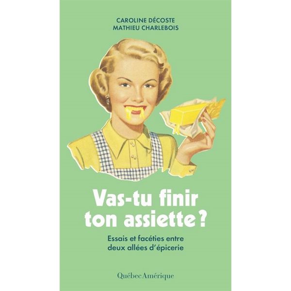 Vas-tu finir ton assiette ? : Essais et facéties entre deux allées d'épicerie