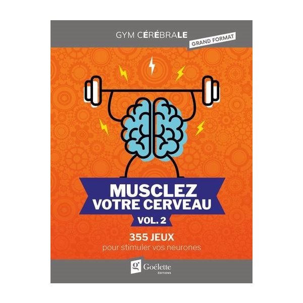 Musclez votre cerveau, vol. 2 : 355 jeux pour stimuler vos neurones
